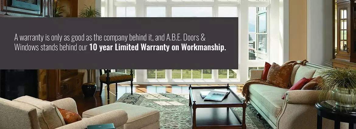 A.B.E. Doors & Windows Stands Behind Our 10 Year Limited Warranty on Workmanship